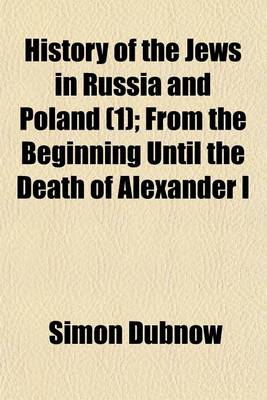 Book cover for History of the Jews in Russia and Poland (Volume 1); From the Beginning Until the Death of Alexander I