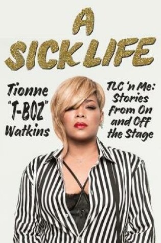 Cover of A Sick Life: TLC 'n Me