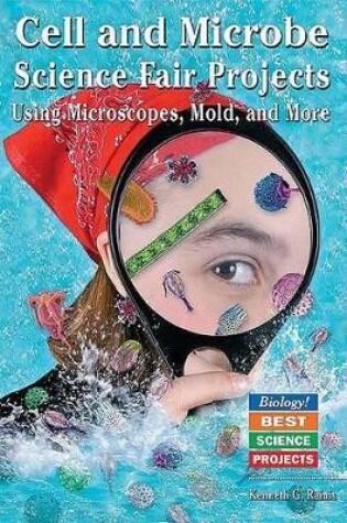 Cover of Cell and Microbe Science Fair Projects Using Microscopes, Mold, and More