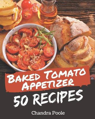 Cover of 50 Baked Tomato Appetizer Recipes