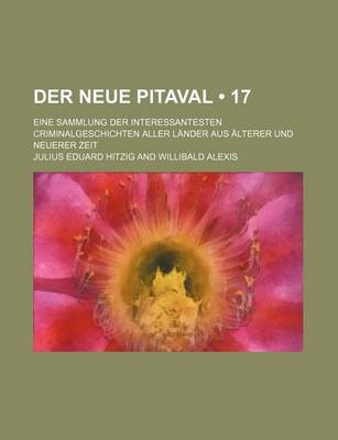 Book cover for Der Neue Pitaval (17); Eine Sammlung Der Interessantesten Criminalgeschichten Aller Lander Aus Alterer Und Neuerer Zeit