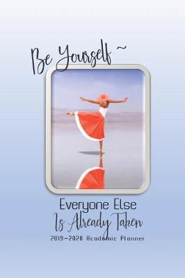 Book cover for Be Yourself, Everyone Else Is Already Taken 2019-2020 Academic Planner