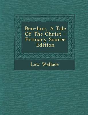 Book cover for Ben-Hur, a Tale of the Christ - Primary Source Edition
