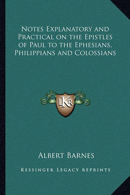 Book cover for Notes Explanatory and Practical on the Epistles of Paul to the Ephesians, Philippians and Colossians
