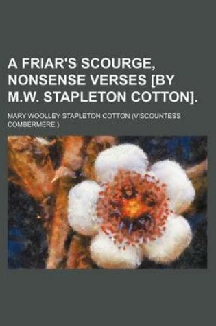 Cover of A Friar's Scourge, Nonsense Verses [By M.W. Stapleton Cotton].