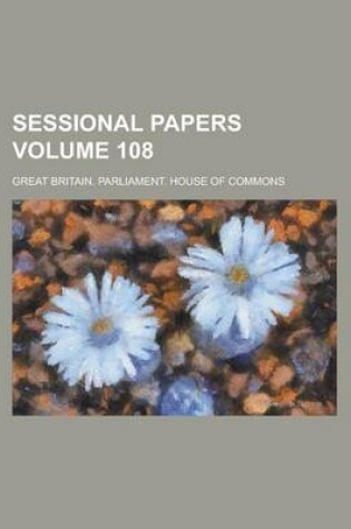 Cover of Sessional Papers Volume 108