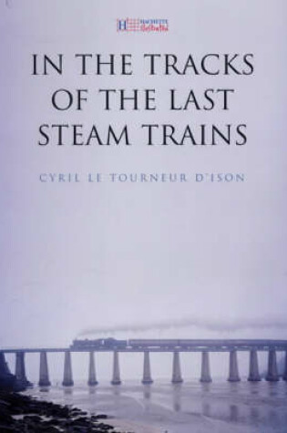 Cover of In the Tracks of the Last Steam Trains