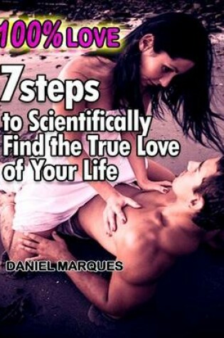 Cover of 100% Love: 7 Steps to Scientifically Find the True Love of Your Life