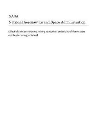 Cover of Effect of Swirler-Mounted Mixing Venturi on Emissions of Flame-Tube Combustor Using Jet a Fuel