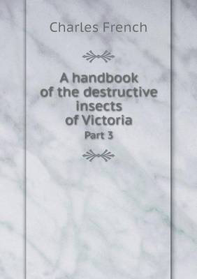 Book cover for A handbook of the destructive insects of Victoria Part 3