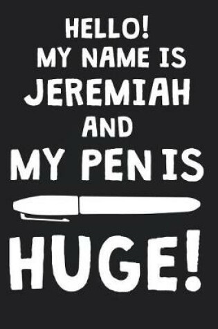 Cover of Hello! My Name Is JEREMIAH And My Pen Is Huge!