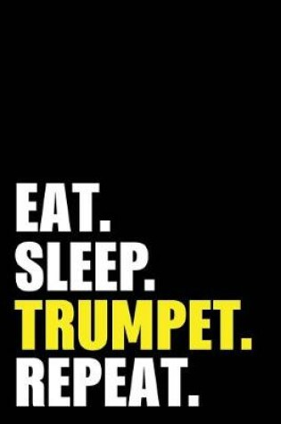 Cover of Eat Sleep Trumpet Repeat