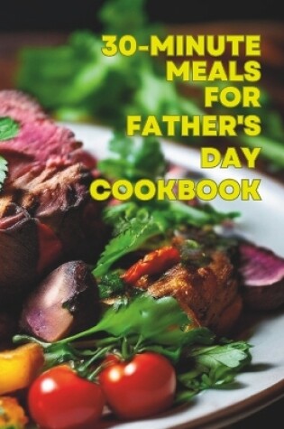 Cover of 30-Minute Meals For Father's Day Cookbook