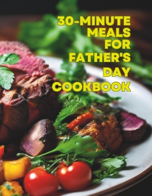 Book cover for 30-Minute Meals For Father's Day Cookbook