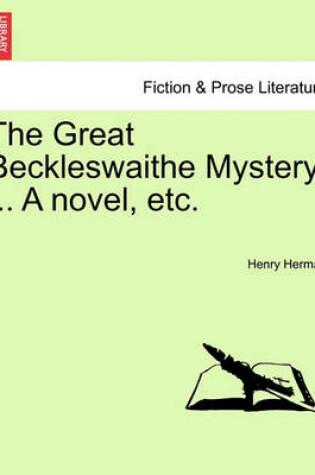 Cover of The Great Beckleswaithe Mystery ... a Novel, Etc.