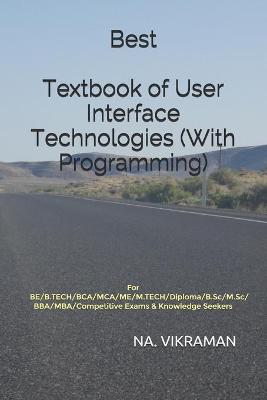 Book cover for Best Textbook of User Interface Technologies (With Programming)