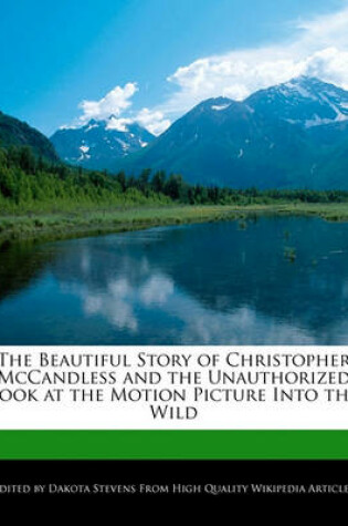 Cover of The Beautiful Story of Christopher McCandless and the Unauthorized Look at the Motion Picture Into the Wild