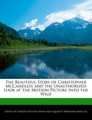 Book cover for The Beautiful Story of Christopher McCandless and the Unauthorized Look at the Motion Picture Into the Wild