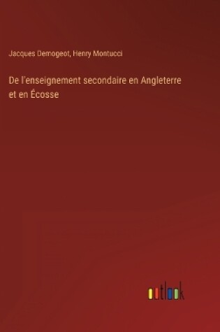 Cover of De l'enseignement secondaire en Angleterre et en Écosse