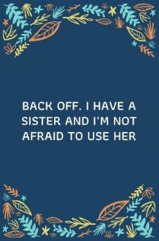 Cover of Back Off. I Have A Sister And I'm Not Afraid To Use Her
