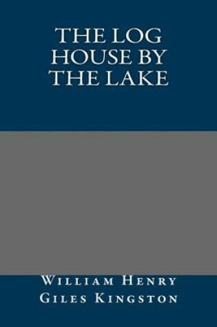 Cover of The Log House by the Lake