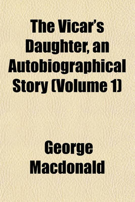 Book cover for The Vicar's Daughter, an Autobiographical Story (Volume 1)