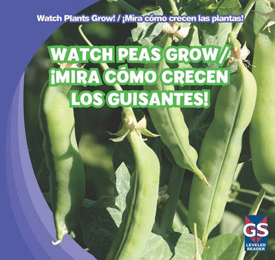 Book cover for Watch Peas Grow / ¡Mira Cómo Crecen Los Guisantes!