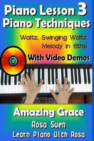 Cover of Piano Lesson #3 - Piano Techniques - Waltz, Swinging Waltz, Melody in 6ths with Video Demos to Amazing Grace