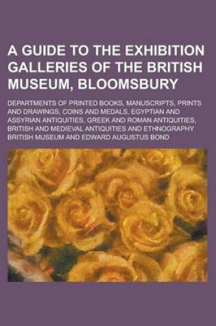 Cover of A Guide to the Exhibition Galleries of the British Museum, Bloomsbury; Departments of Printed Books, Manuscripts, Prints and Drawings, Coins and Medals, Egyptian and Assyrian Antiquities, Greek and Roman Antiquities, British and Medieval