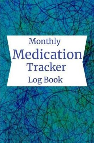 Cover of Monthly Medication Tracker Log Book