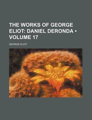 Book cover for The Works of George Eliot (Volume 17); Daniel Deronda