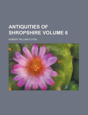 Book cover for Antiquities of Shropshire Volume 6