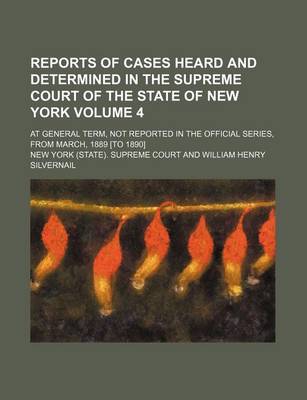 Book cover for Reports of Cases Heard and Determined in the Supreme Court of the State of New York; At General Term, Not Reported in the Official Series, from March, 1889 [To 1890] Volume 4