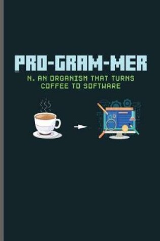 Cover of Pro-gram-mer N. an organism that turns coffee to software