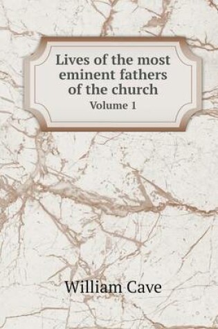 Cover of Lives of the most eminent fathers of the church Volume 1