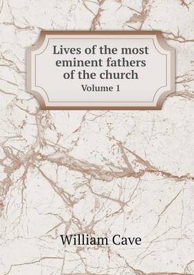 Book cover for Lives of the most eminent fathers of the church Volume 1