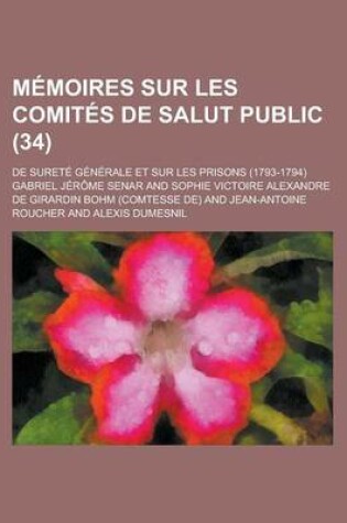 Cover of Memoires Sur Les Comites de Salut Public (34); de Surete Generale Et Sur Les Prisons (1793-1794)