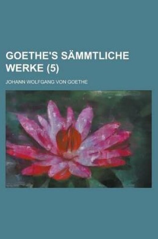 Cover of Goethe's Sammtliche Werke (5 )