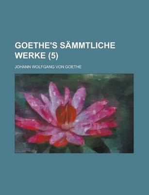 Book cover for Goethe's Sammtliche Werke (5 )