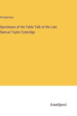 Cover of Specimens of the Table Talk of the Late Samuel Taylor Coleridge