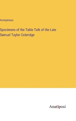 Book cover for Specimens of the Table Talk of the Late Samuel Taylor Coleridge