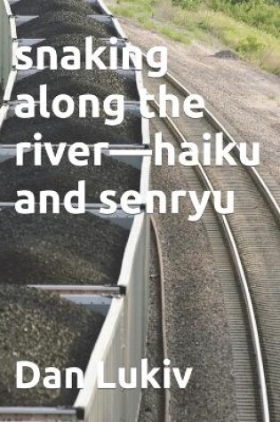 Cover of snaking along the river-haiku and senryu