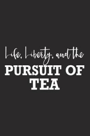 Cover of Life Liberty and the Pursuit of Tea