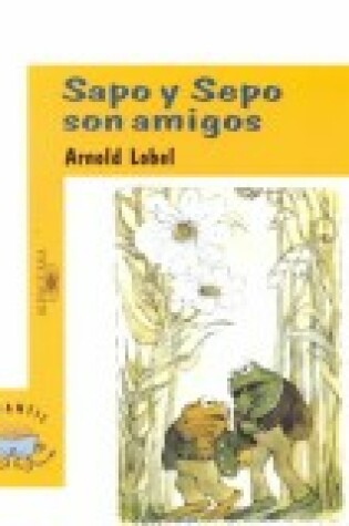 Cover of Sapo y Sepo Son Amigos (Frog and Toad Are Friends)