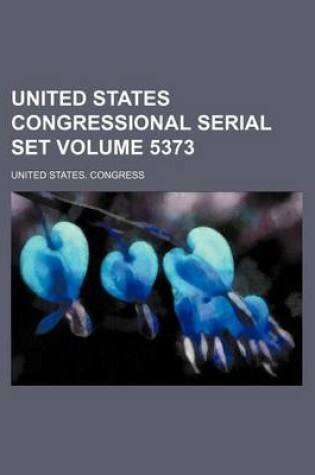 Cover of United States Congressional Serial Set Volume 5373