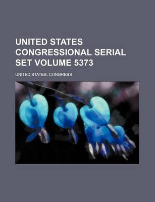 Book cover for United States Congressional Serial Set Volume 5373