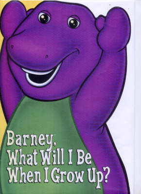 Book cover for Barney, What Will I be When I Grow Up?