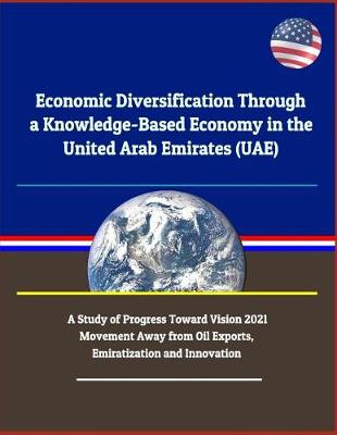 Book cover for Economic Diversification Through a Knowledge-Based Economy in the United Arab Emirates (UAE)