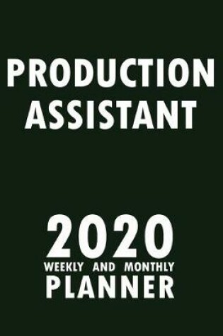 Cover of Production Assistant 2020 Weekly and Monthly Planner