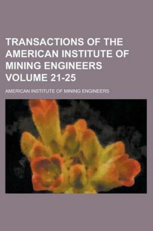 Cover of Transactions of the American Institute of Mining Engineers Volume 21-25